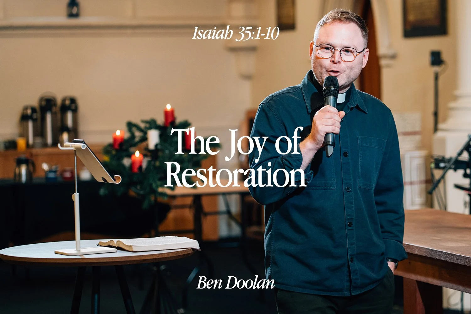 Sunday 14 December 2025: Ben Doolan - The Joy of Restoration (Isaiah 35:1-10)
