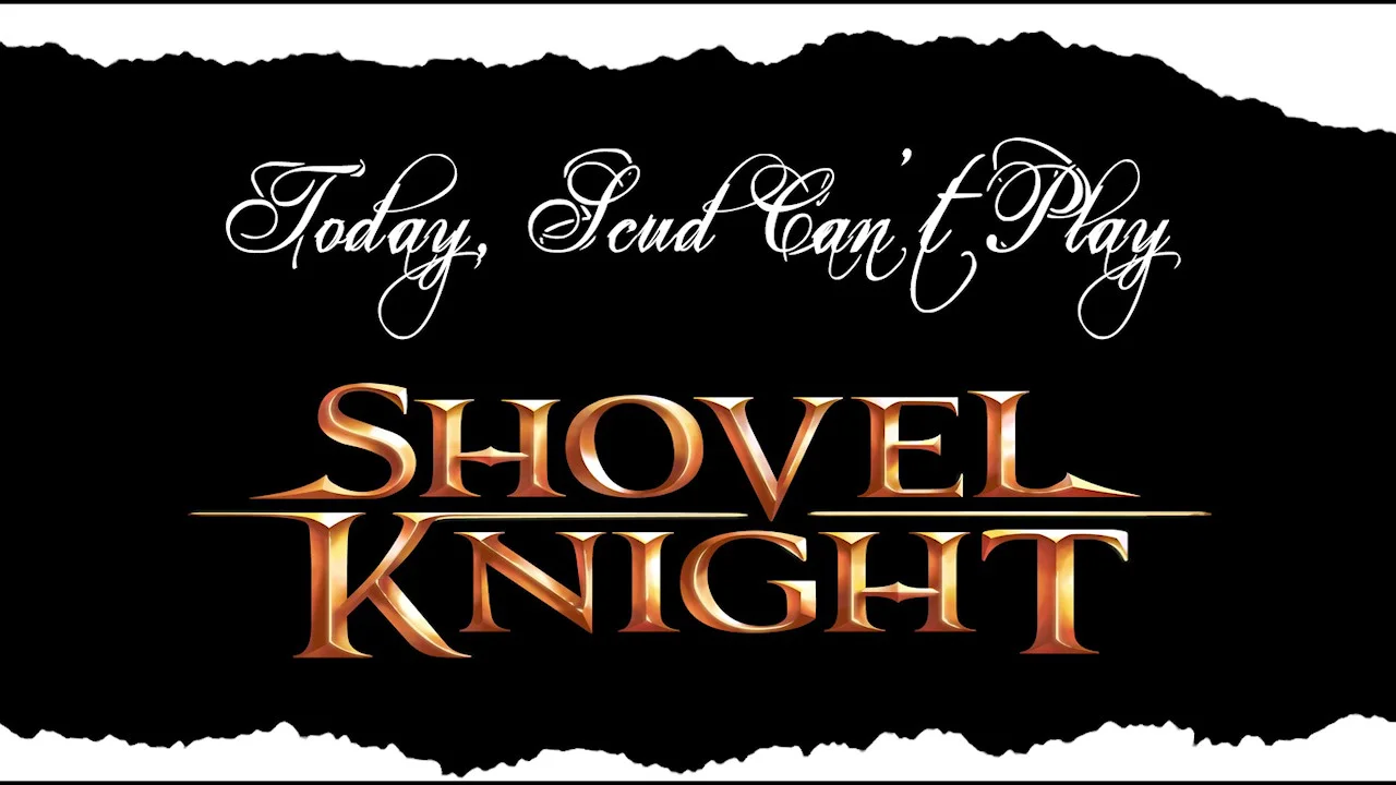 Scud Can't Play Shovel Knight - Part 1