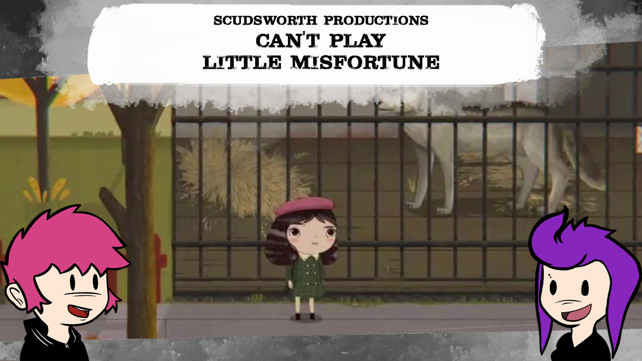 ScudsWorth Productions Can't Play - Little Misfortune - Part 5