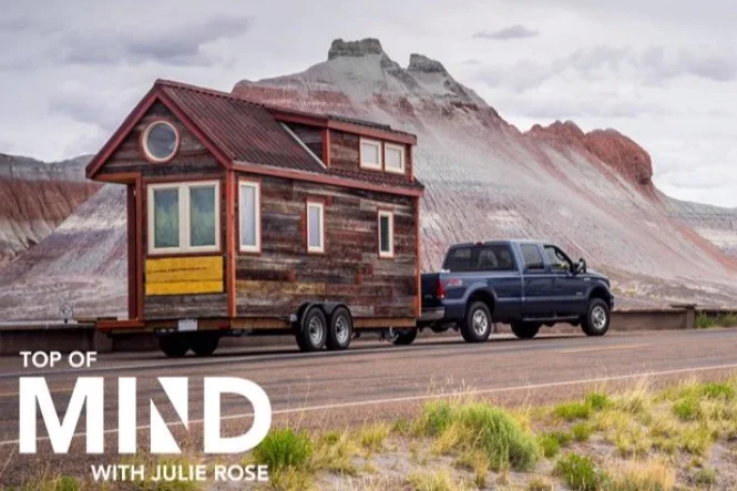 Talking 'tiny houses' on Top of Mind with Julie Rose (podcast)