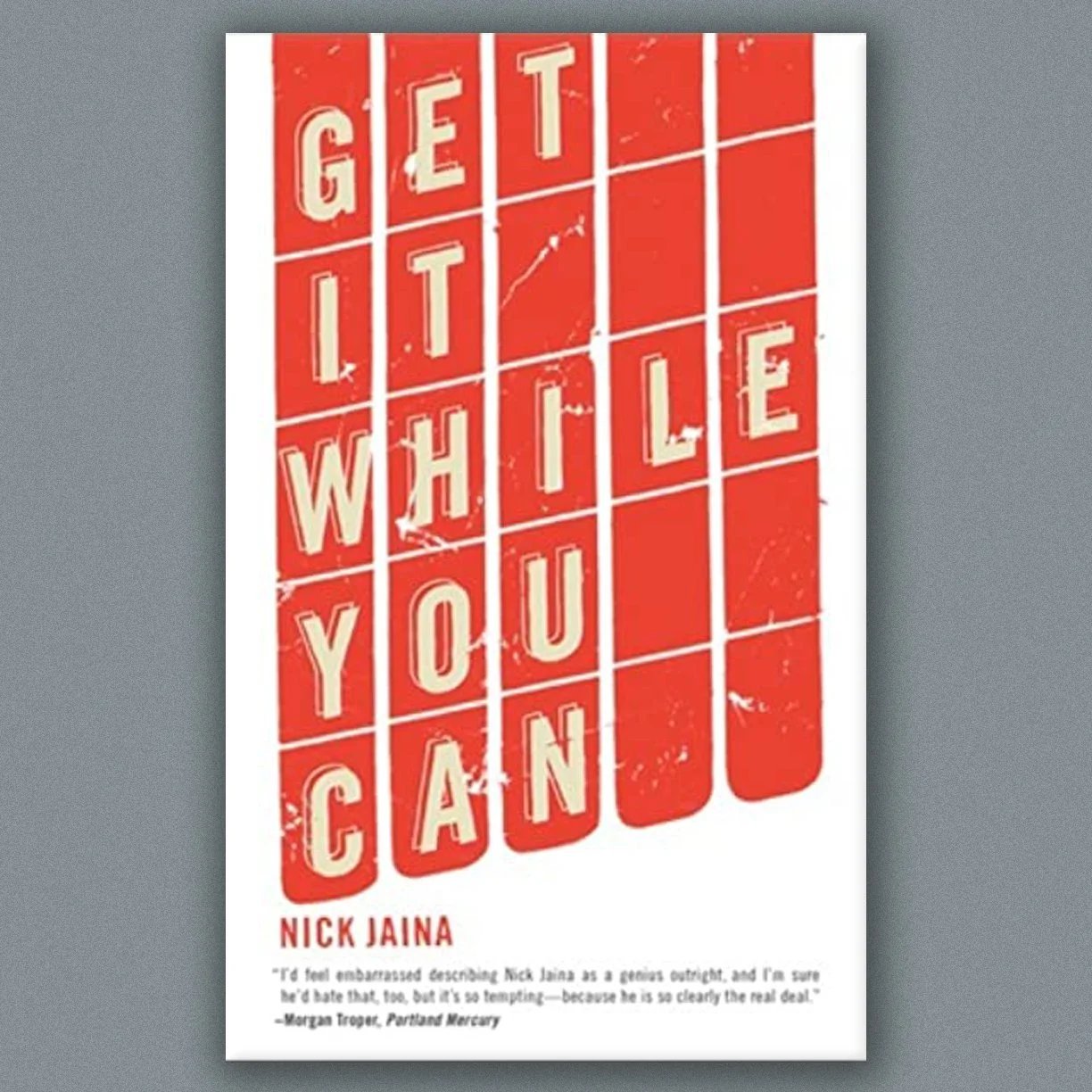 GET IT WHILE YOU CAN by Nick Jaina