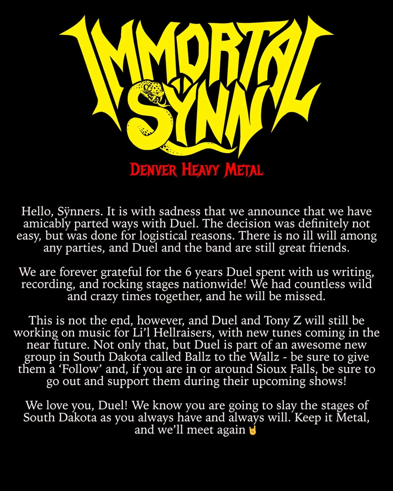 Hello, S&yuml;nners. It is with sadness that we announce that we have amicably parted ways with Duel. The decision was definitely not easy, but was done for logistical reasons. There is no ill will among any parties, and Duel and the band are still g