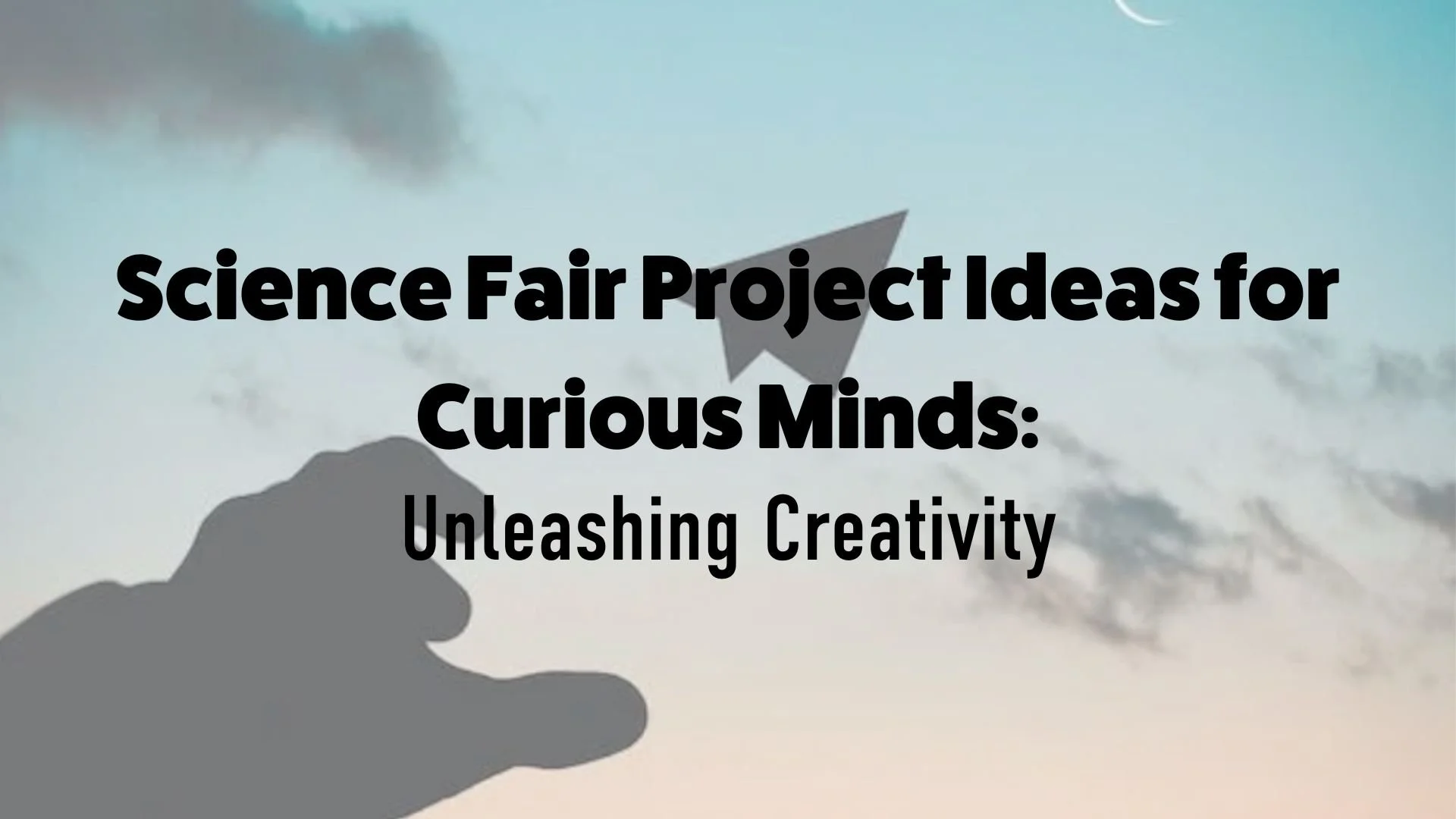 Science Fair Project Ideas for Curious Minds Unleashing Creativity