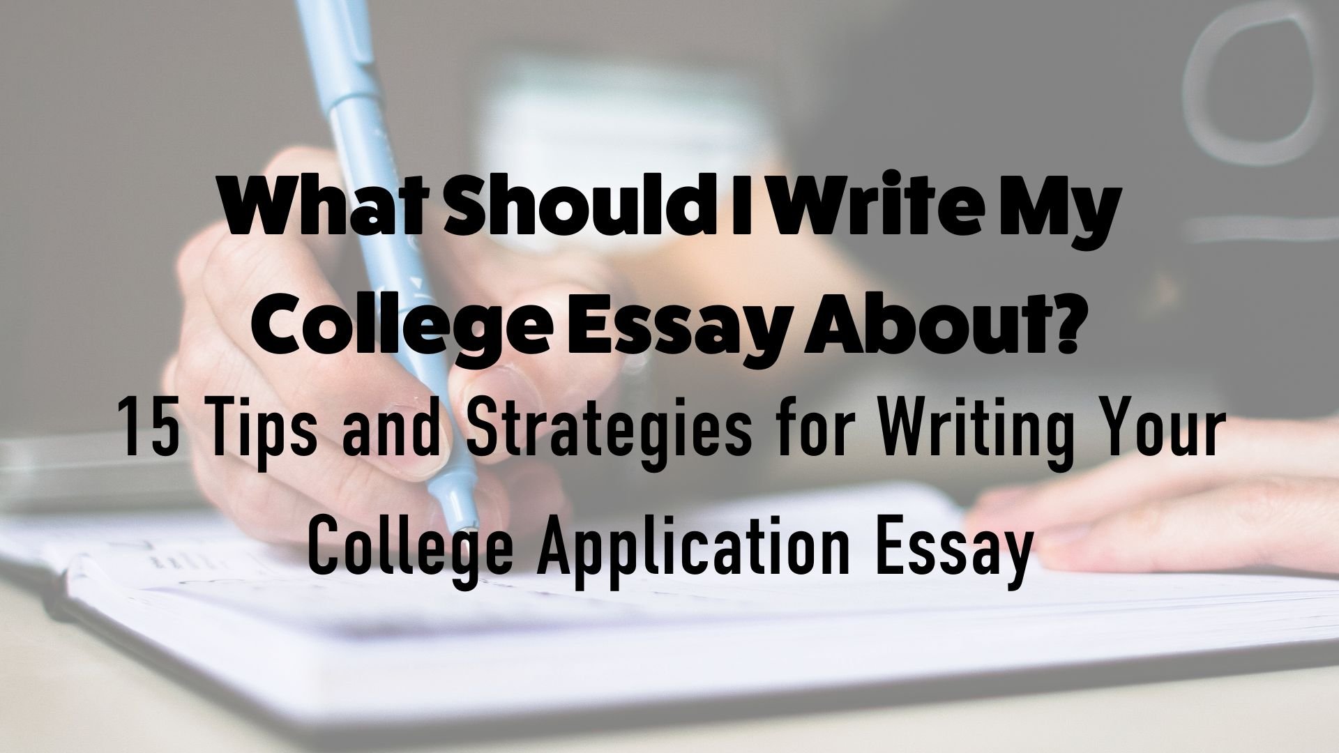 what should i write my college essay about