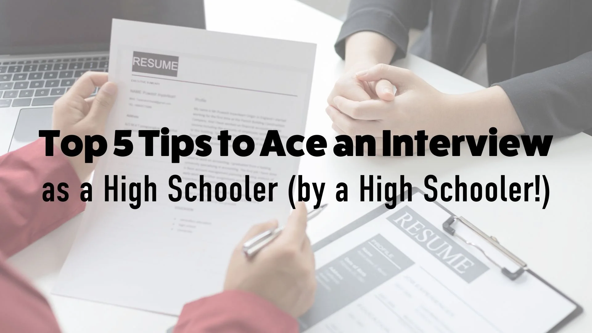 Top 5 Tips to Ace an Interview as High Schooler (from a High Schooler