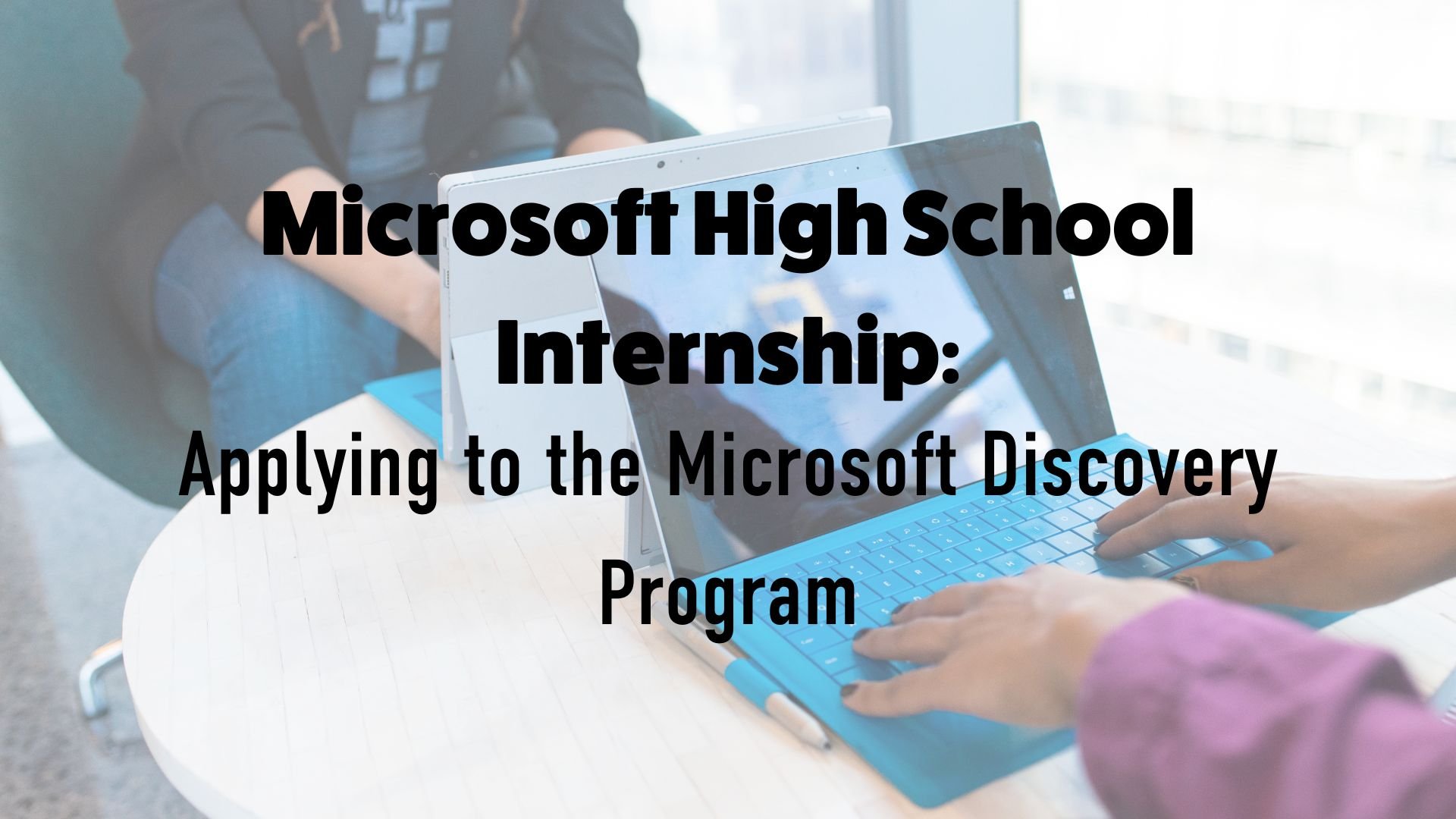 Microsoft High School Internship Applying to the Microsoft Discovery