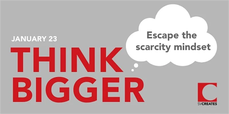 Think Bigger: Escape the Scarcity Mindset