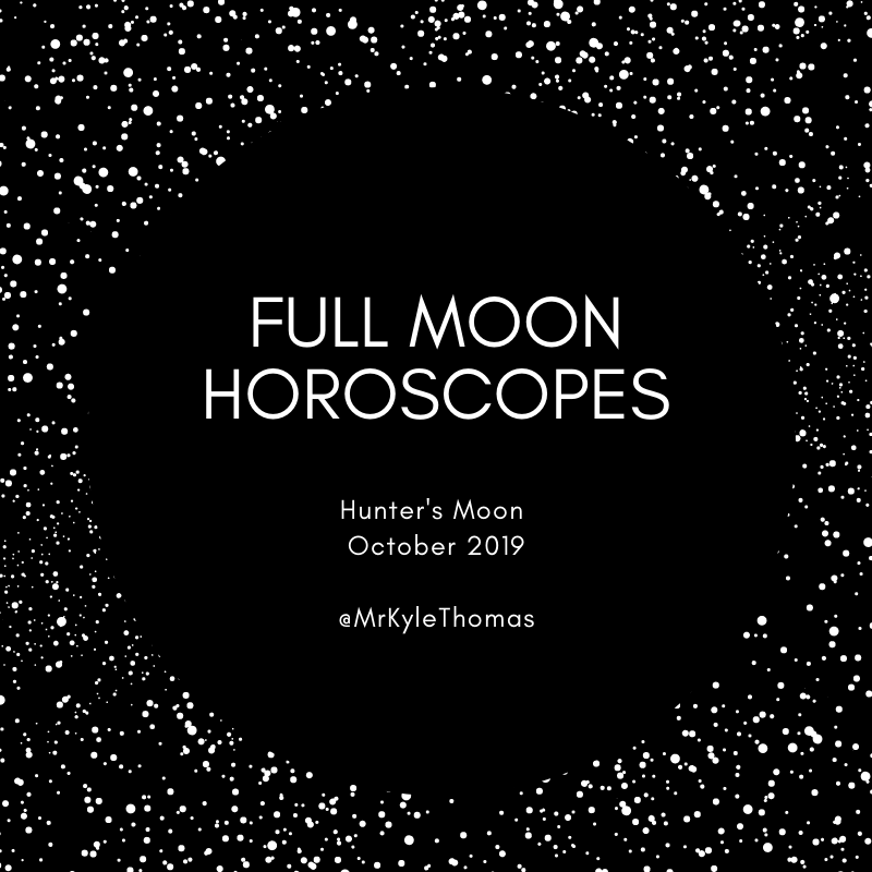 OCTOBER 2019 FULL MOON HOROSCOPES