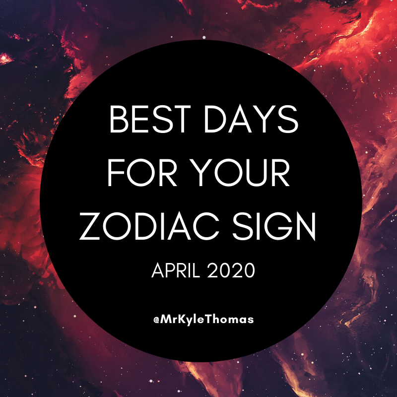 BEST DAYS FOR YOUR ZODIAC SIGN IN APRIL 2020