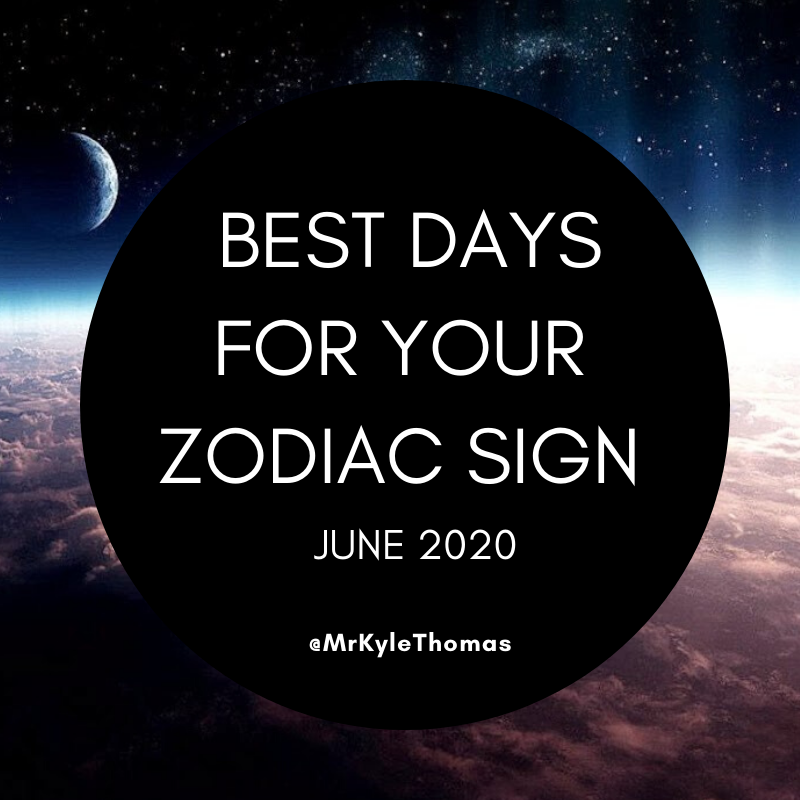 BEST DAYS FOR YOUR ZODIAC SIGN IN JUNE 2020
