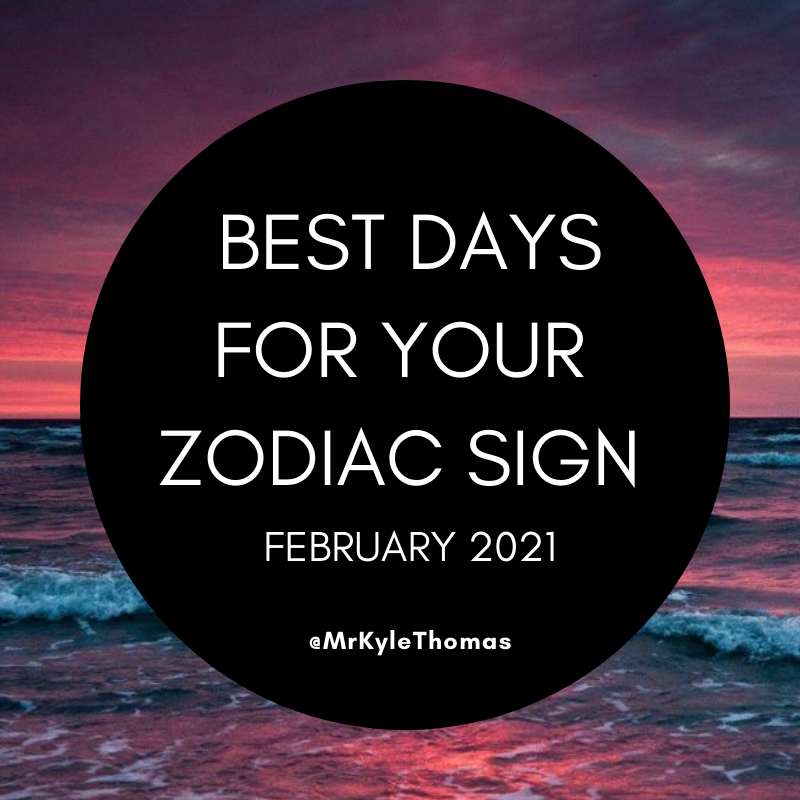 BEST DAYS FOR YOUR ZODIAC SIGN IN FEBRUARY 2021