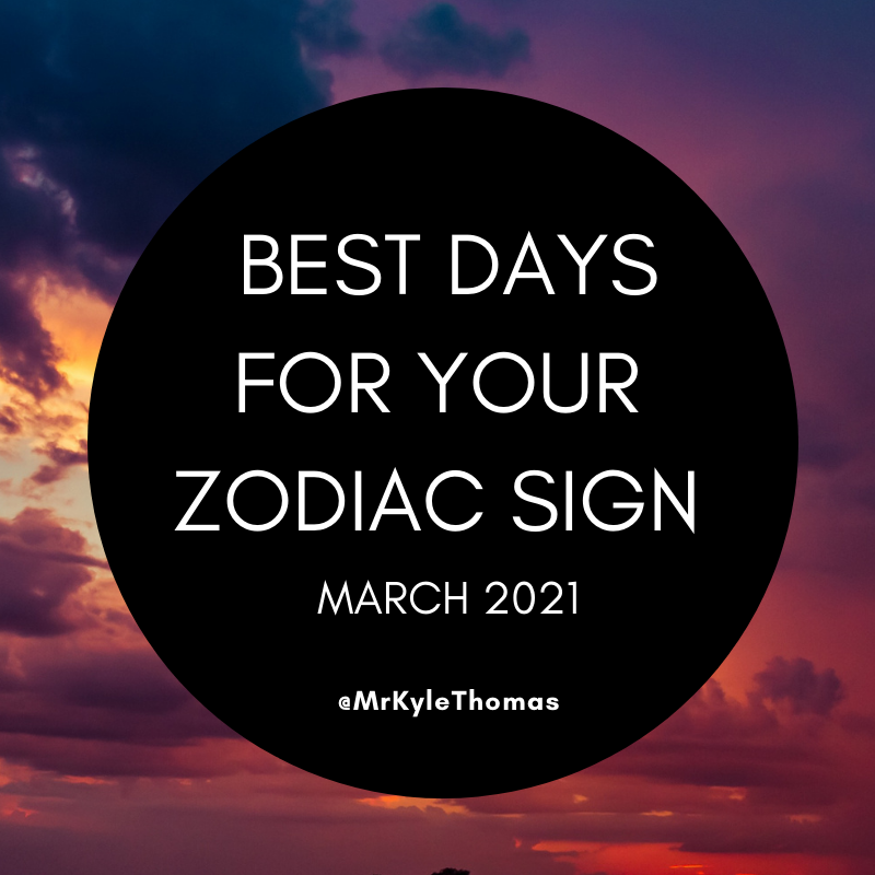 BEST DAYS FOR YOUR ZODIAC SIGN IN MARCH 2021