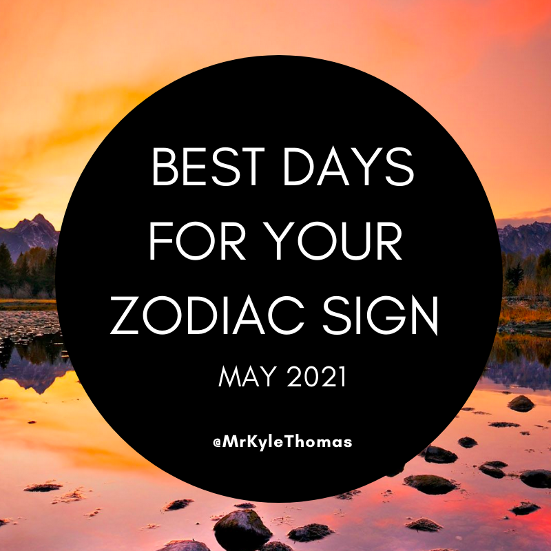 BEST DAYS FOR YOUR ZODIAC SIGN IN MAY 2021