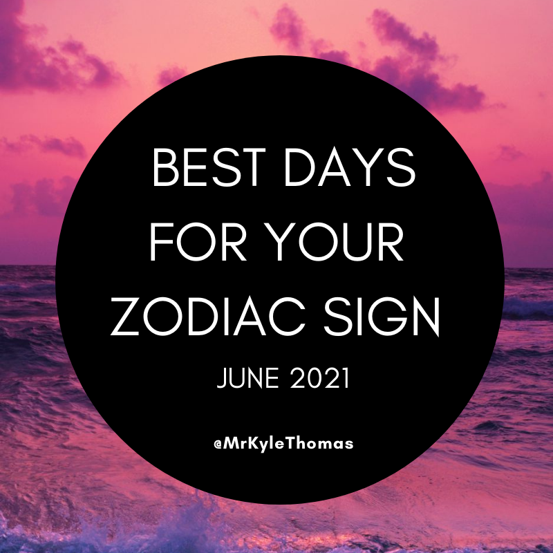 BEST DAYS FOR YOUR ZODIAC SIGN IN JUNE 2021