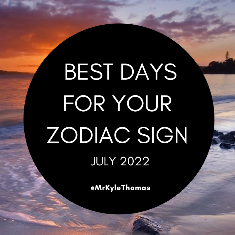 BEST DAYS FOR YOUR ZODIAC SIGN IN JULY 2022