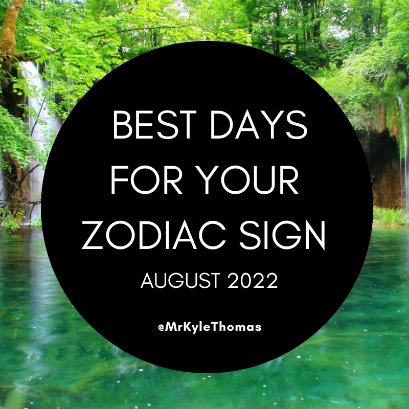 BEST DAYS FOR YOUR ZODIAC SIGN IN AUGUST 2022