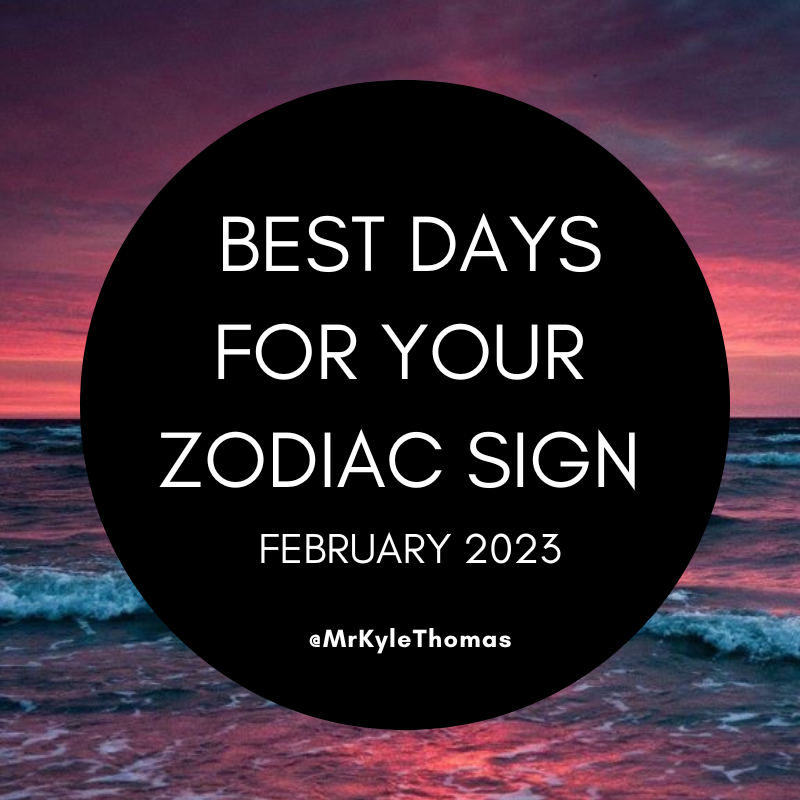 BEST DAYS FOR YOUR ZODIAC SIGN IN FEBRUARY 2023