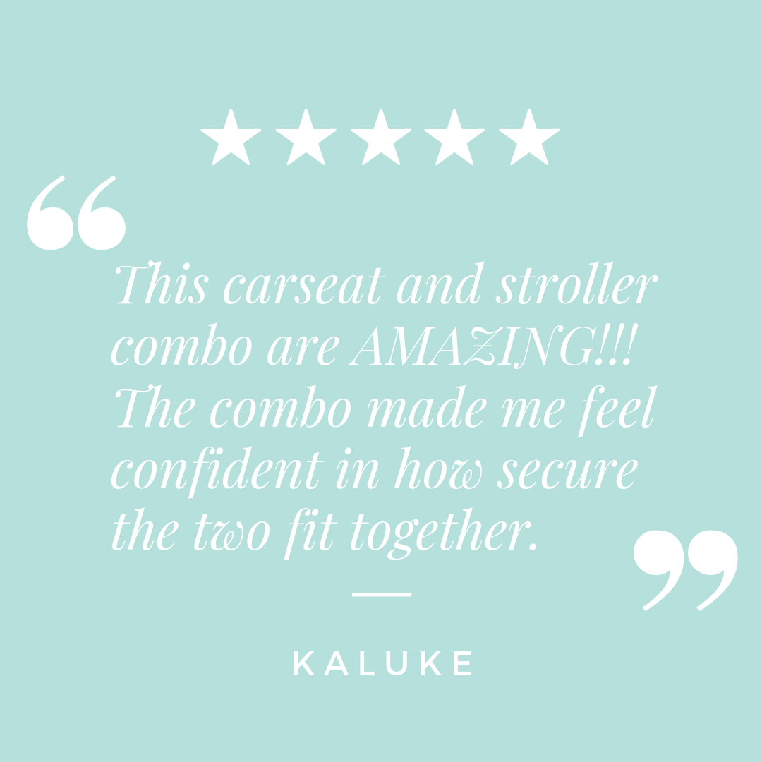 "This carseat and stroller combo are AMAZING! The combo made me feel confident in how secure the two fit together." - Kaluke