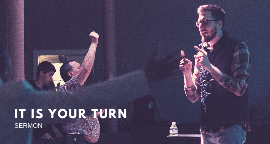 It is Your Turn