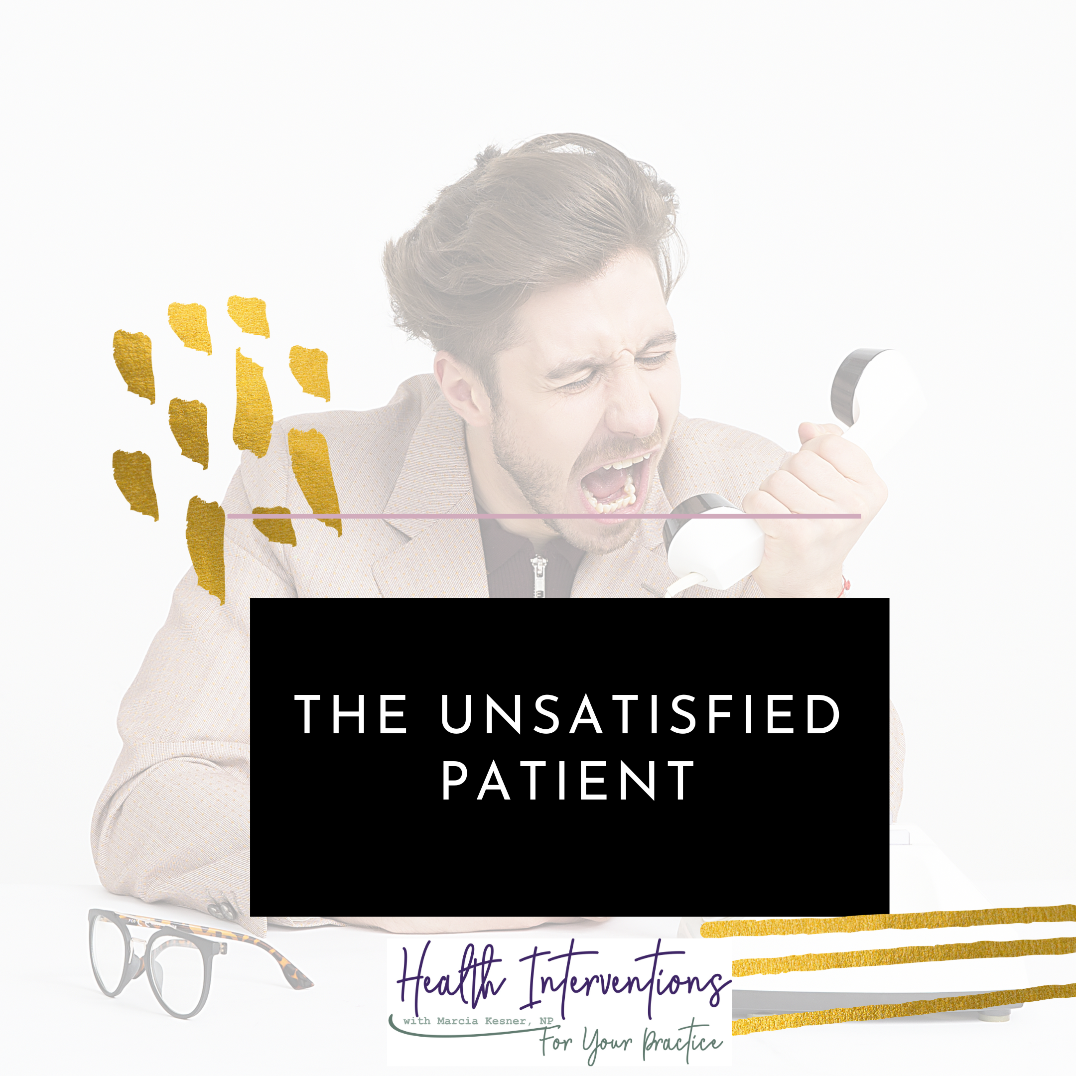 Episode #17 Managing the Unsatisfied Patient