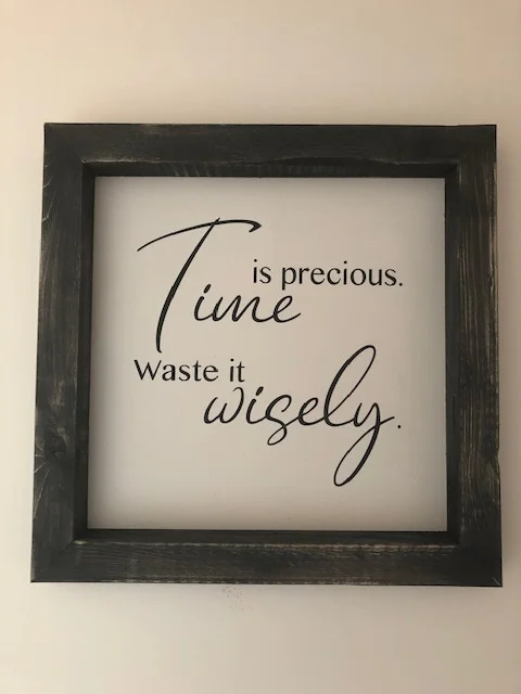 Time is precious waste it wisely.JPG