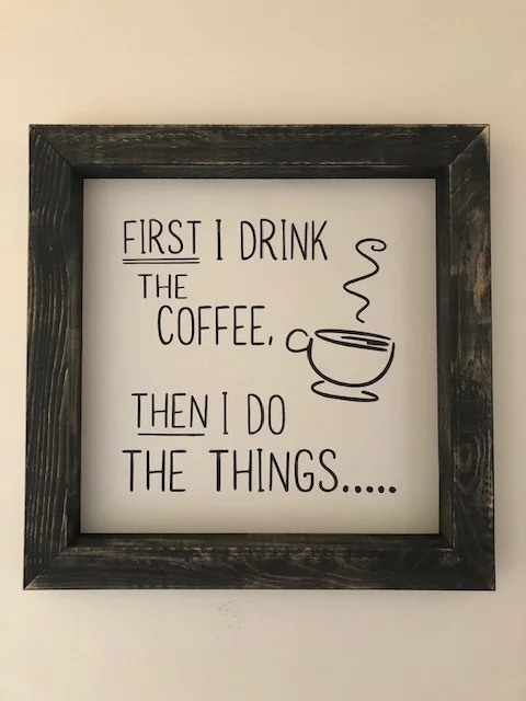 First I drink the coffee, then I do the things.JPG