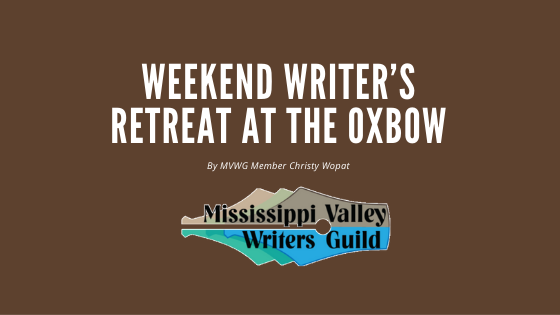 Weekend Writer’s Retreat at the Oxbow: An Event Recap