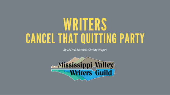 Writers: Cancel That Quitting Party
