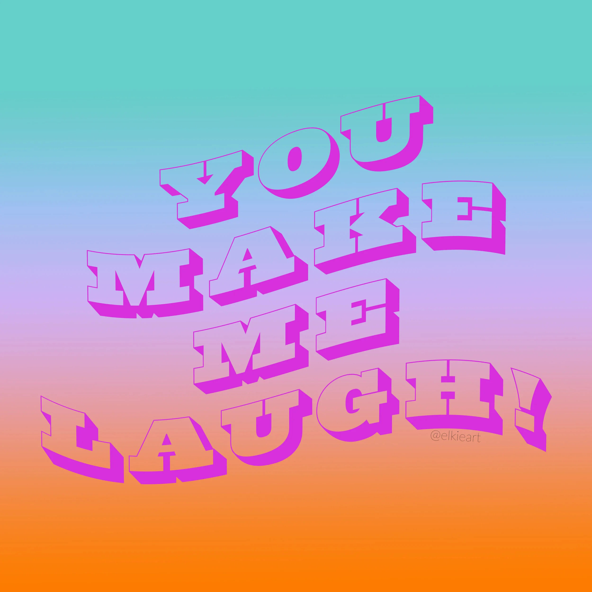 you make me laugh.JPG