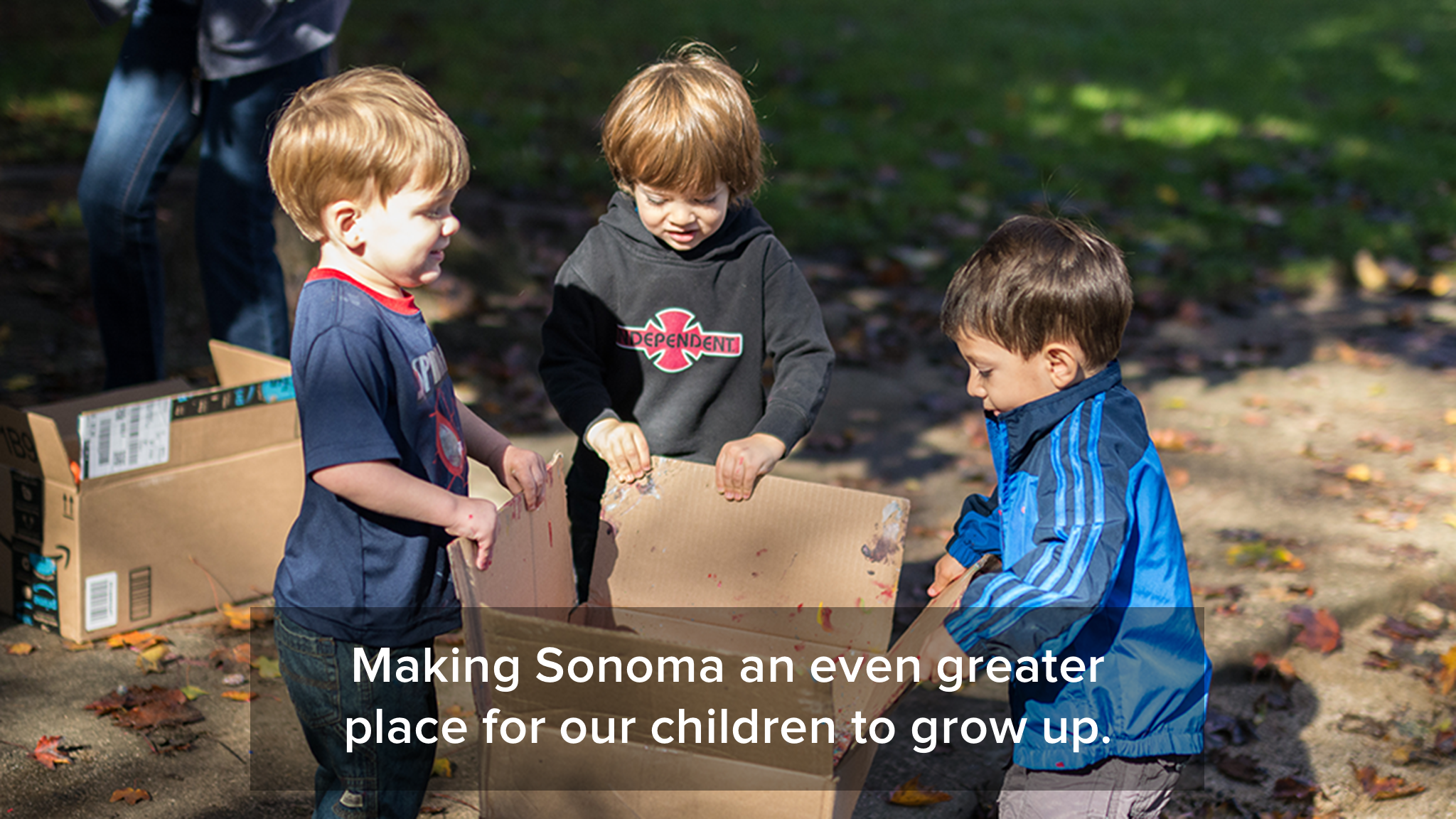 Making Sonoma an even greater place for our children to grow up.