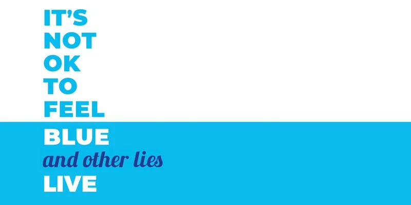 It’s Not OK to Feel Blue (and other lies).jpg