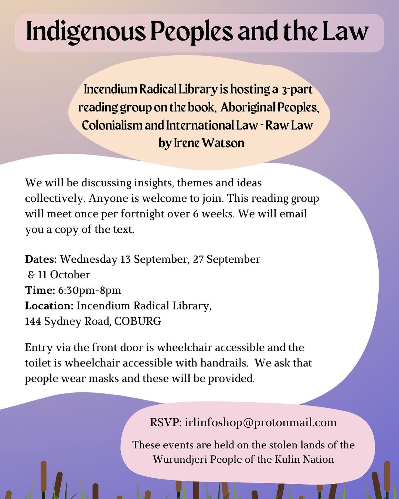 Indigenous Peoples and the Law 

Incendium Radical Library is hosting a 3-part reading group on the book, Aboriginal Peoples, Colonialism and International Law - Raw Law by Irene Watson. 

We will be discussing insights, themes and ideas collectively