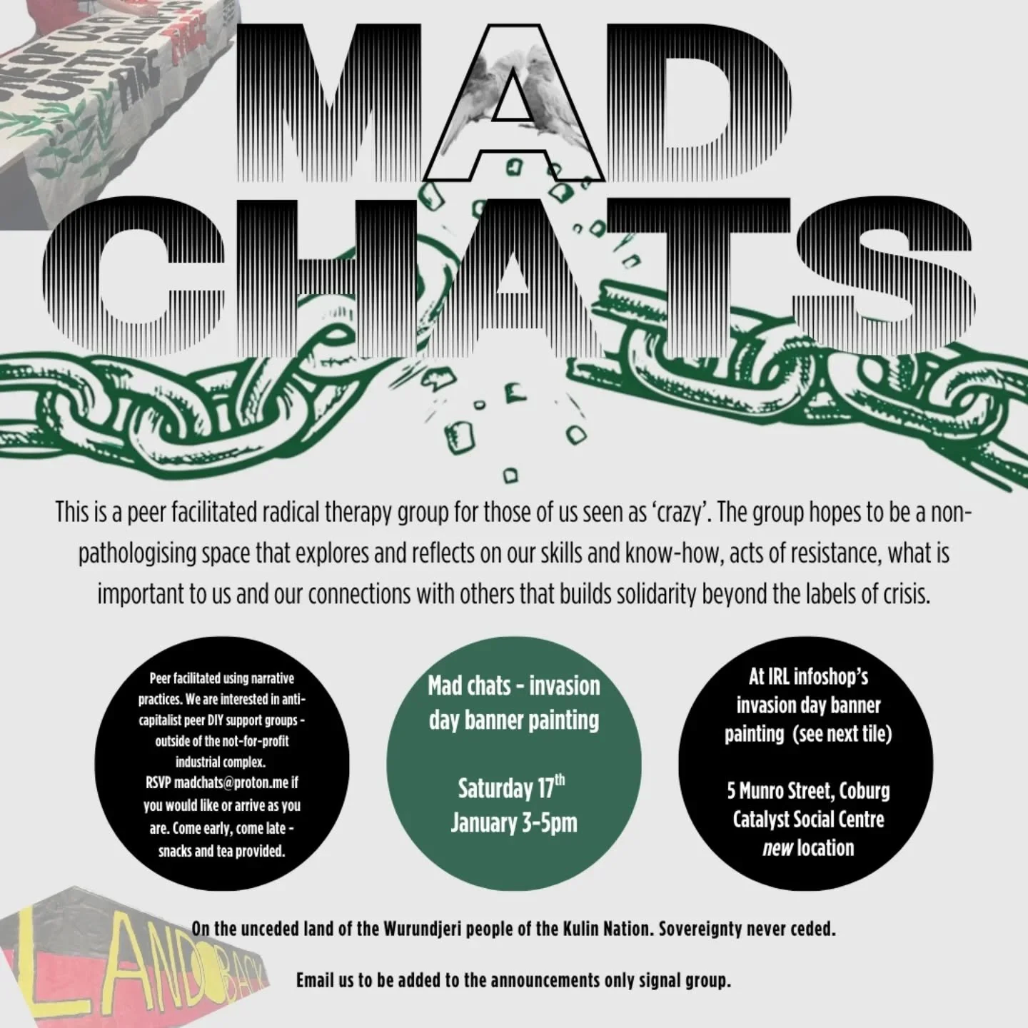 From friends of IRL - next mad chats Saturday January 17th 3-5pm 

Next mad chats we will do banner painting for Invasion Day at IRL Infoshop's event (see second image).

At 5 Munro Street, Coburg (Catalyst Social Centre new location)

This is a mont