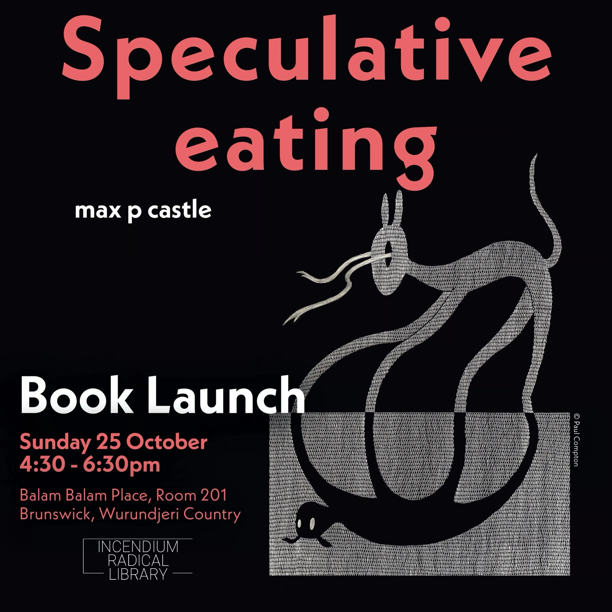 Incendium Radical Library Press are excited to announce &lsquo;Speculative eating&rsquo; by max p castle

poetry collection published by IRL Press

Book launch on Sunday 25 October 4:30pm - 6:30pm at Balam Balam Place in Brunswick, Wurundjeri Country