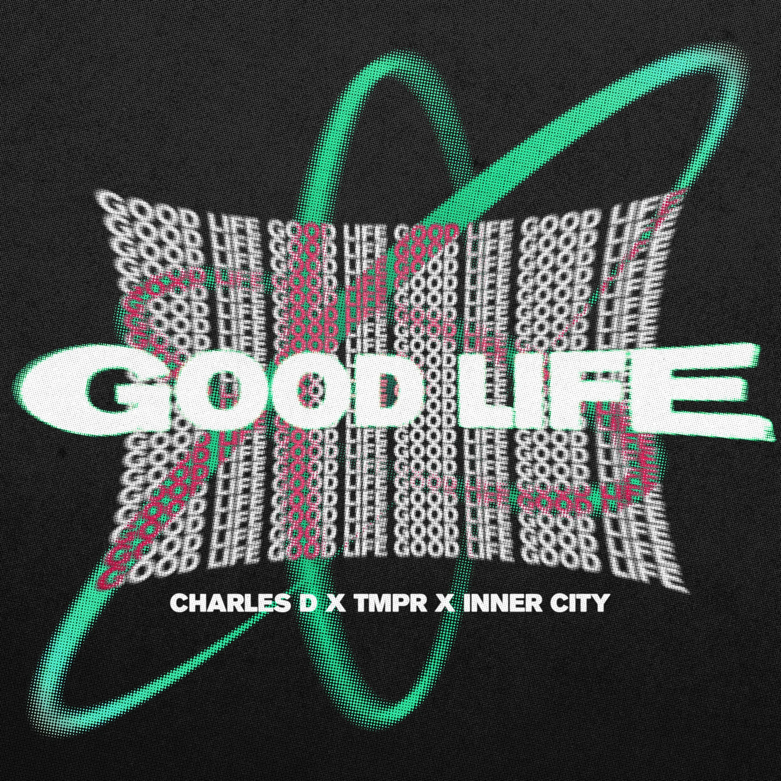 Charles D x TMPR x Inner City - Good Life.jpg