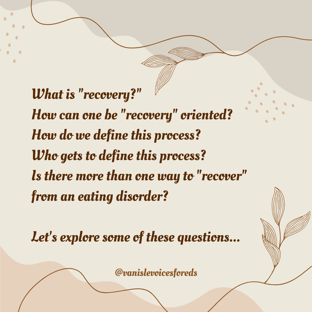What is recovery How do we define this process Who gets to define this process Is there more than one way to recover from an eating disorder Let's explore some of these questions....png