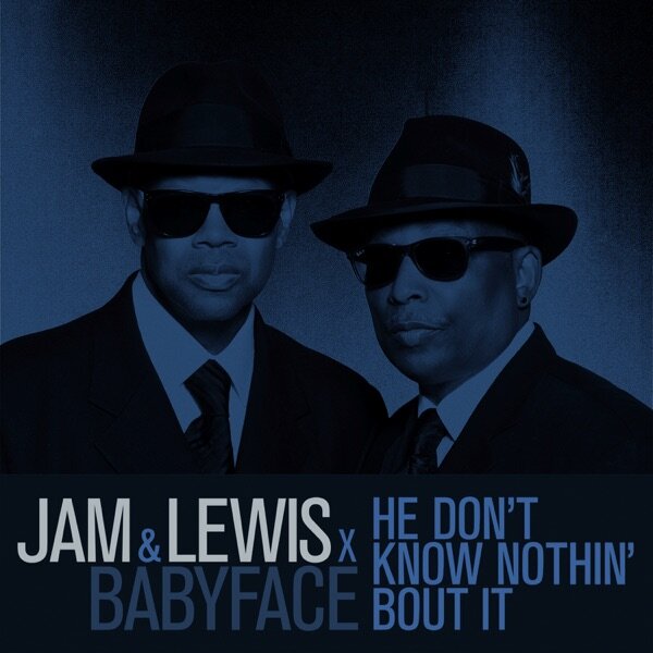 Jimmy &amp; Lewis, Babyface "He Don't Know Nothin' Bout It" (Copy)