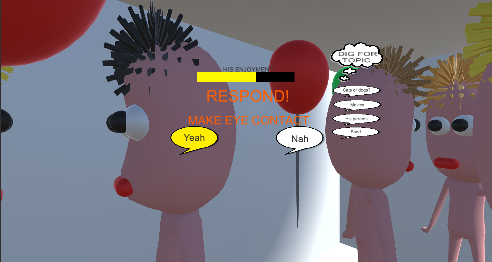  You’ll have to participate in the conversation.  Be sure to listen to him. You wouldn’t want to respond with something bizarre.  