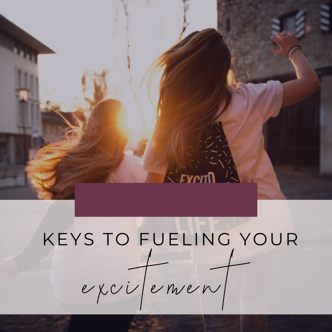 Keys To Fueling Your Excitement