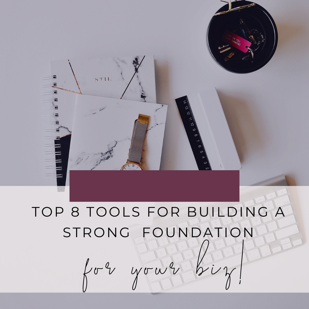 Top 8 Tools For Building A Strong Foundation For Your Biz!