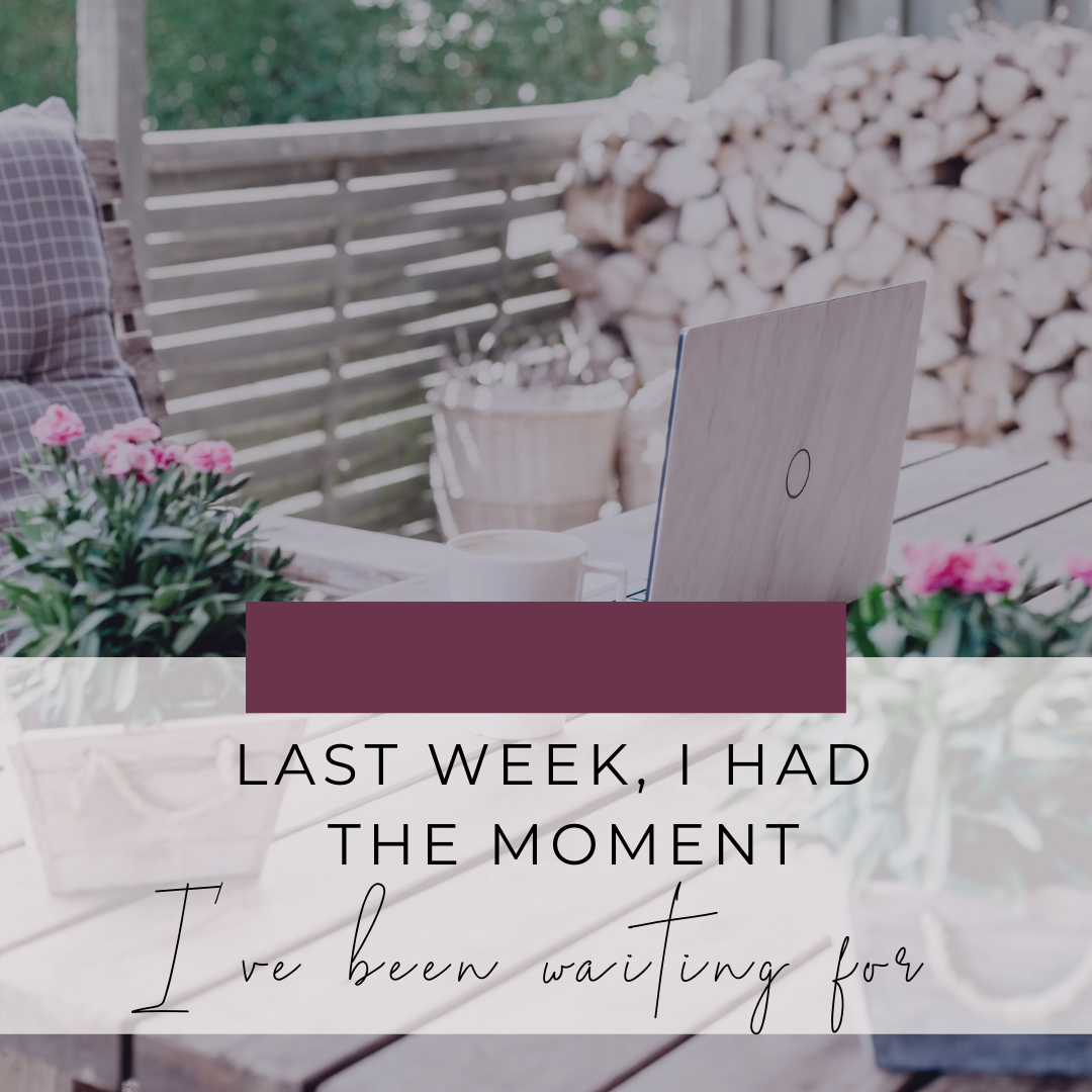Last Week, I Had The Moment I've Been Waiting For