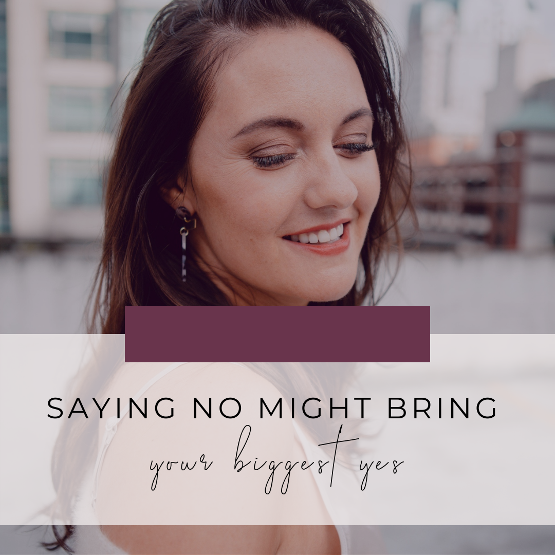 Saying No Might Bring Your Biggest Yes