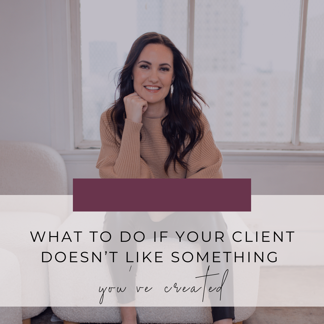 What To Do If Your Client Doesn’t Like Something You’ve Created