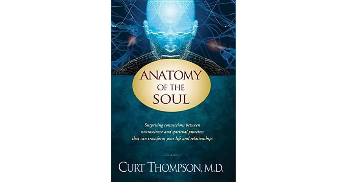 ANATOMY OF THE SOUL, BY CURT THOMPSON, M.D.