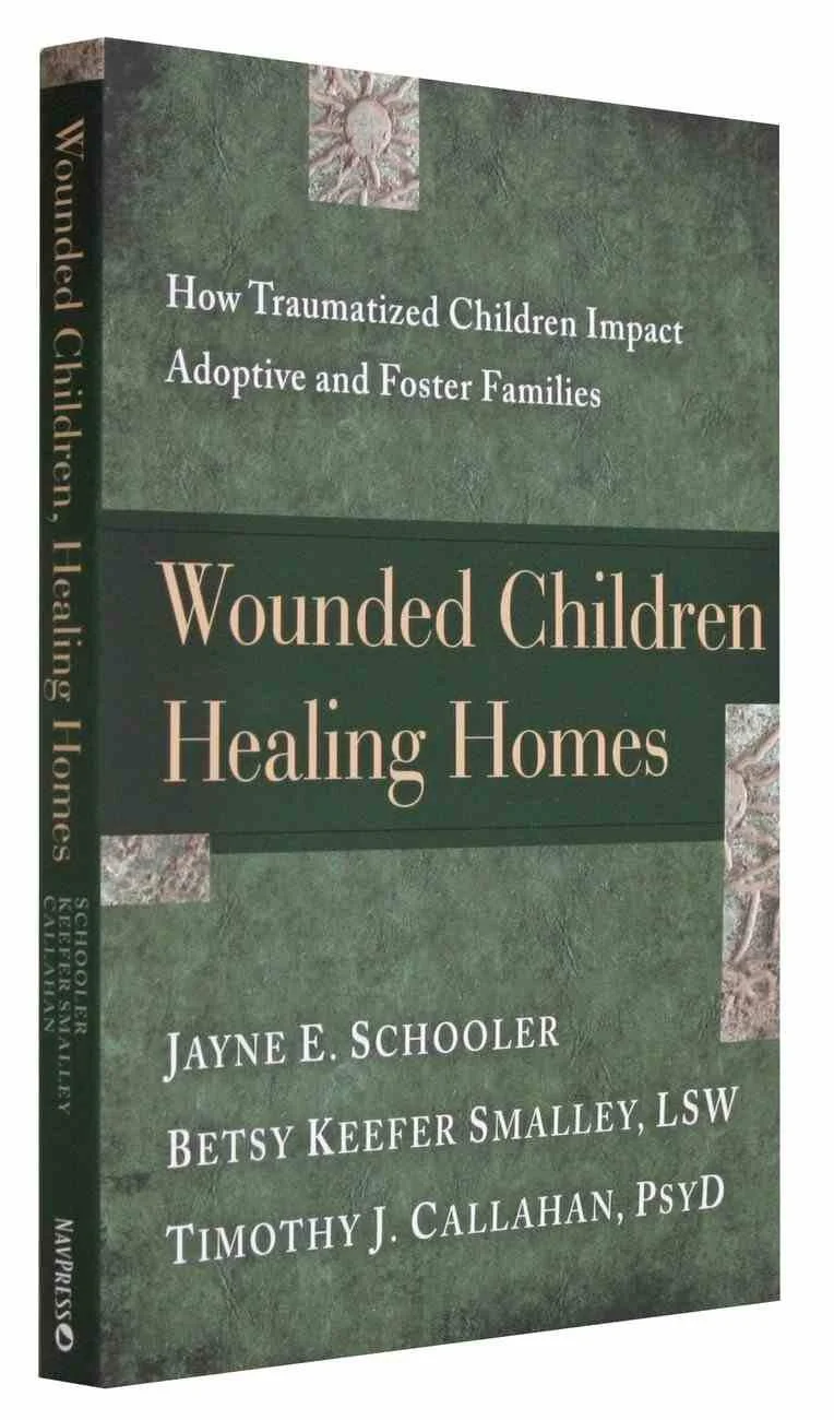 WOUNDED CHILDREN, HEALING HOMES, BY JAYNE SCHOOLER, BETSY KEEFER SMALLEY &amp; TIMOTHY CALLAHAN
