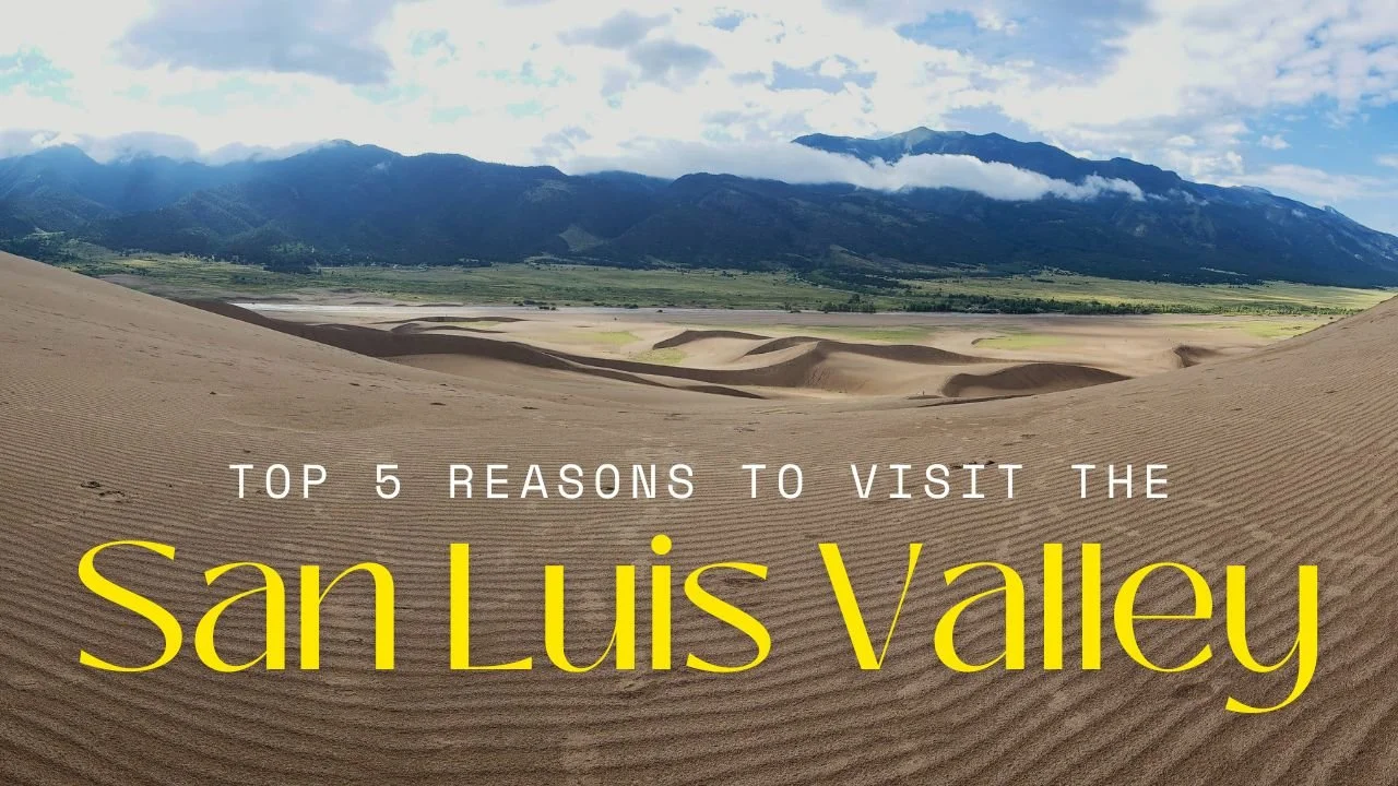 top 5 reasons to visit San Luis Valley view from the Sand Dunes of Sangre de Cristo Mountains