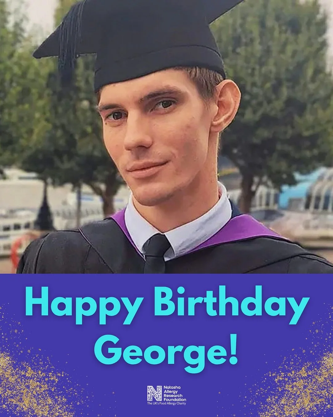 💜 Happy 26th Birthday, George! 💜

Just one year ago, on 20th September 2024, George Cadman-Ithell, soon after graduating from University College London, suffered anaphylaxis to salamis that, unknown to him, contained walnuts. The allergic reaction 