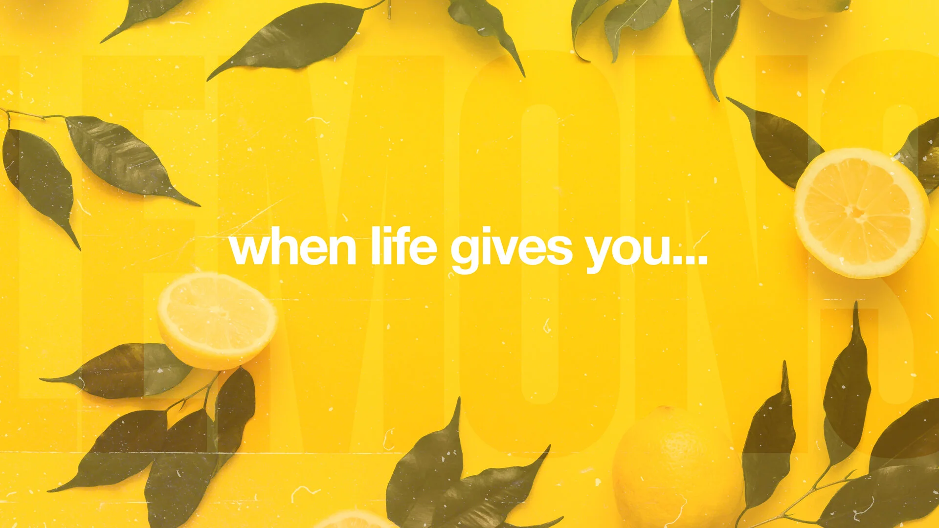 Make Some Strong Lemonade