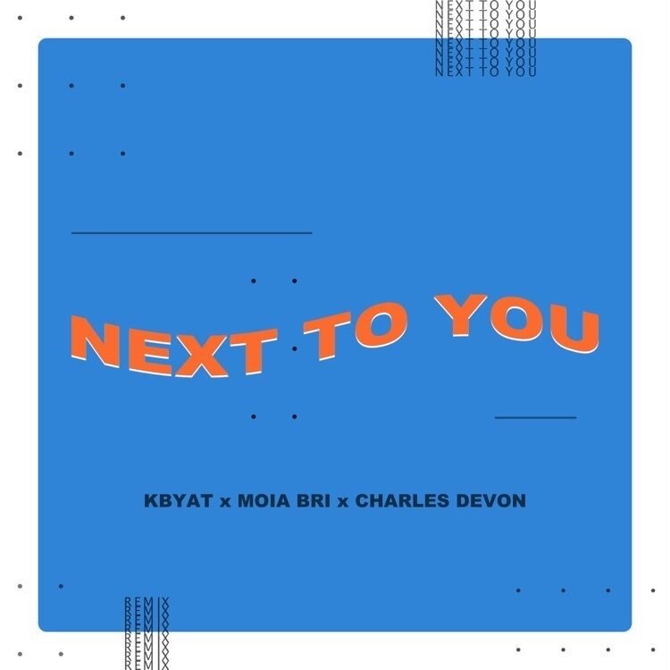 Kybat | Next To You (Feat. Moia Bri + Charles Devon) [Remix]