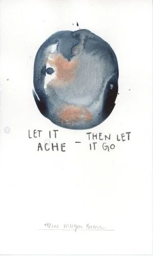 day 48 "LET IT ACHE - THEN LET IT GO" print, various sizes